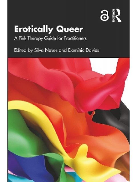 EROTICALLY QUEER :A PINK THERAPY GUIDE FOR PRACTITIONERS