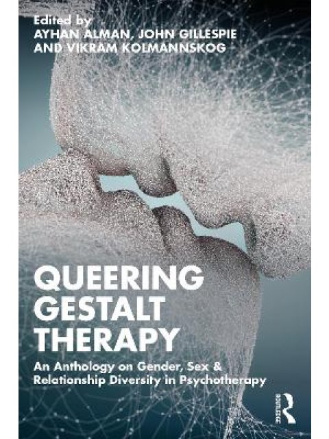 QUEERING GESTALT THERAPY : AN ANTHOLOGY ON GENDER ,SEX AND RELATIONSHIP PB