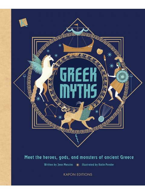 GREEK MYTHS MEET THE HEROES, GODS, AND MONSTERS OF ANCIENT GREECE