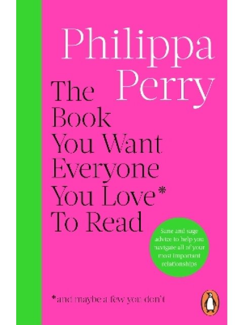 The Book You Want Everyone You Love* To Read *(and/05/be a few you don’t) PB
