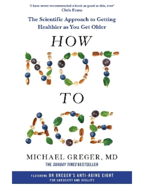 How Not to Age : The Scientific Approach to Getting Healthier as You Get Older PB