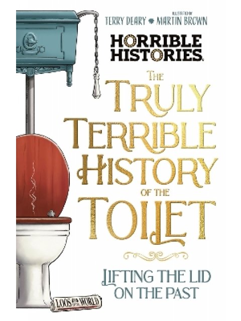 The Truly Terrible History of the Toilet-Flush with Facts PB