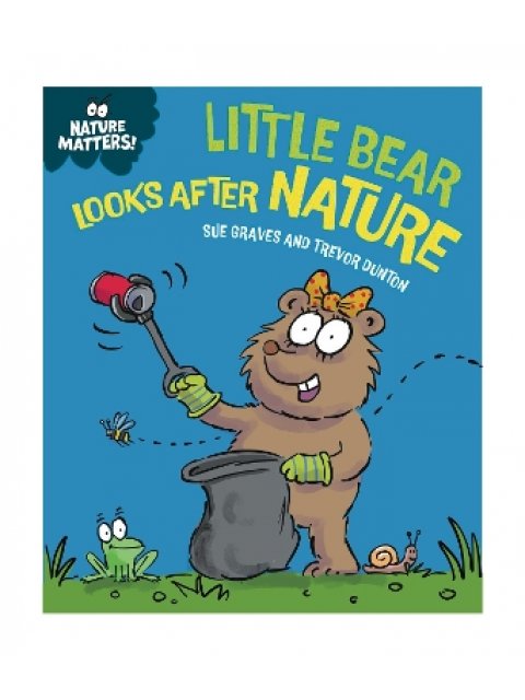 NATURE MATTERS: LITTLE BEAR LOOKS AFTER NATURE HC