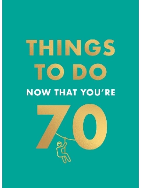 THINGS TO DO NOW THAT YOU'RE 70 HC