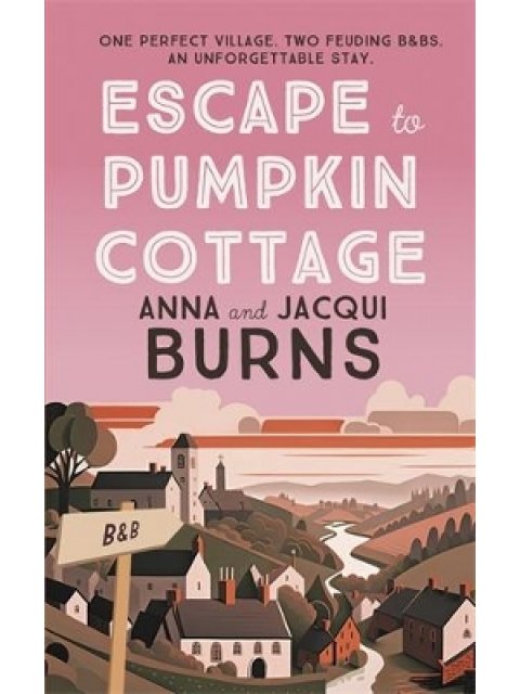 ESCAPE TO PUMPKIN COTTAGE : A FEEL-GOOD READ ABOUT ROMANCE AND RIVALRY PB