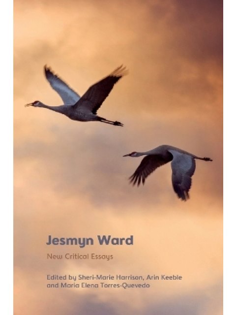 JESMYN WARD : NEW CRITICAL ESSAYS PB