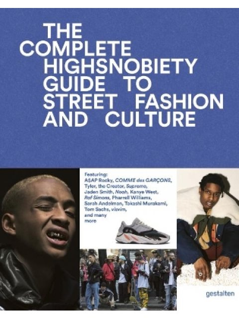 The Incomplete : Highsnobiety Guide to Street Fashion and Culture PB