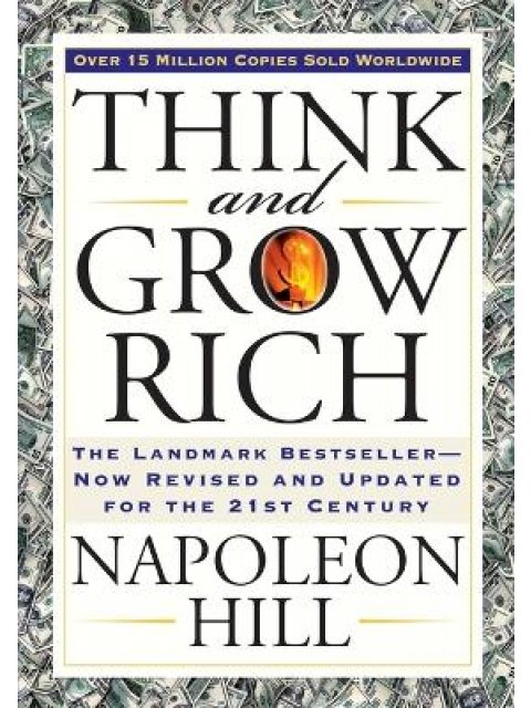 Think and Grow Rich : The Landmark Bestseller Now Revised and Updated for the 21st Century
