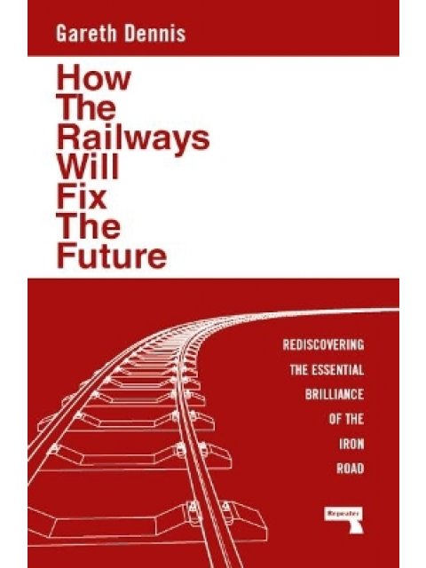 HOW THE RAILWAYS WILL FIX THE FUTURE PB