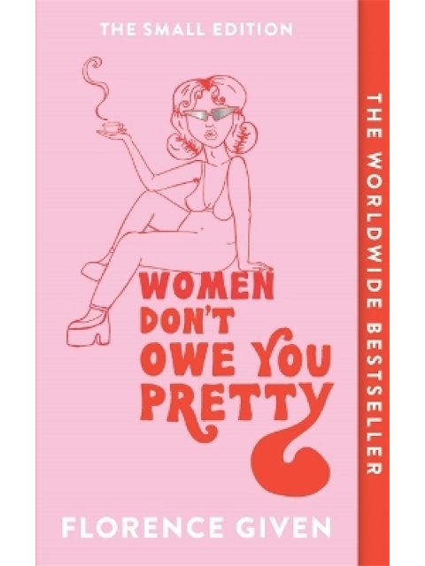 Women Don't Owe You Pretty : The Small Edition