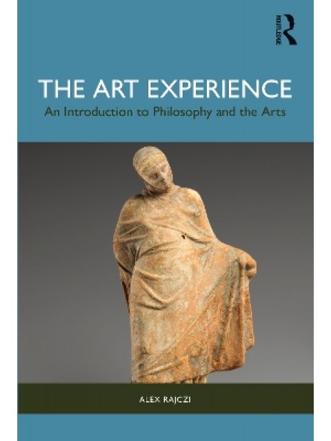 The Art Experience : An Introduction to Philosophy and the Arts