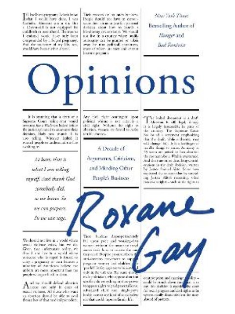 OPINIONS : A DECADE OF ARGUMENTS, CRITICISM AND MINDING OTHER PEOPLE'S BUSINESS