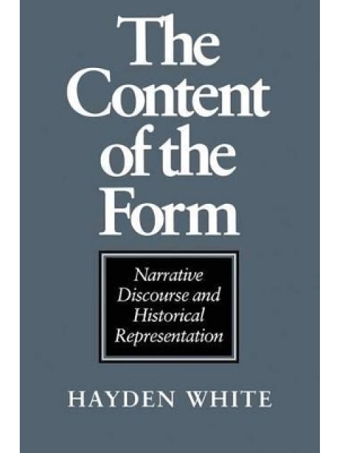 THE CONTENT OF THE FORM : NARRATIVE DISCOURSE AND HISTORICAL REPRESENTATION