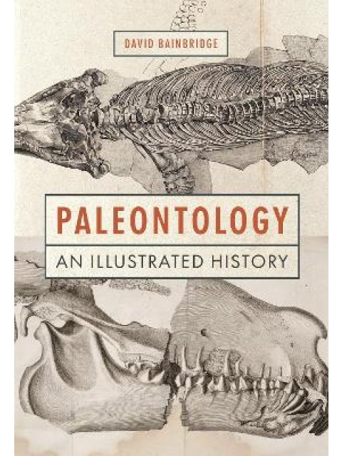 PALEONTOLOGY: AN ILLUSTRATED HISTORY