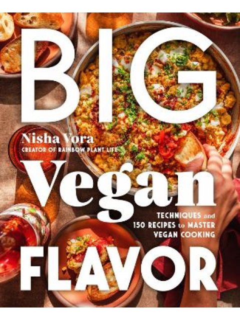 BIG VEGAN FLAVOR : TECHNIQUES AND 150 RECIPES TO MASTER VEGAN COOKING