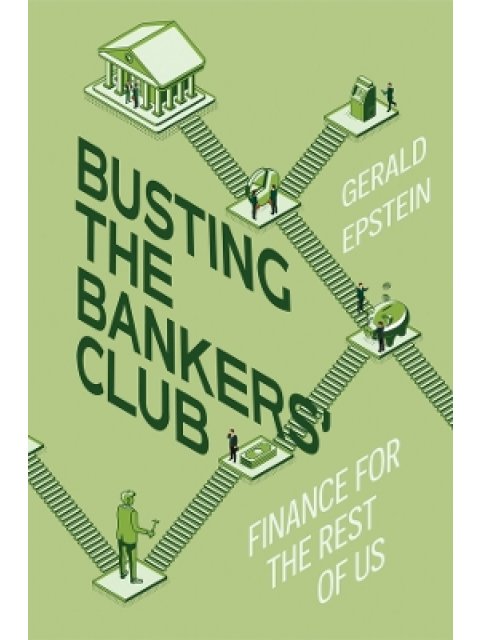 BUSTING THE BANKERS' CLUB : FINANCE FOR THE REST OF US