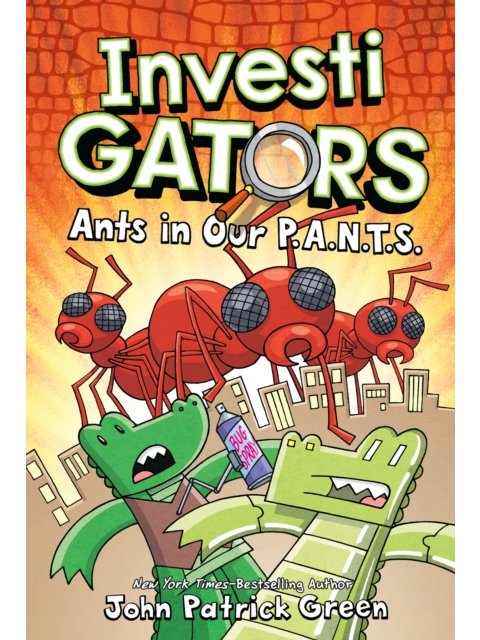 InvestiGators: Ants in Our P.A.N.T.S. (InvestiGators, Book 4)
