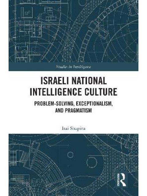 ISRAELI NATIONAL INTELLIGENCE CULTURE : PROBLEM-SOLVING, EXCEPTIONALISM, AND PRAGMATISM