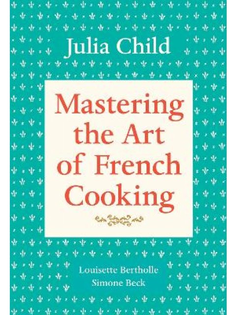 MASTERING THE ART OF FRENCH COOKING