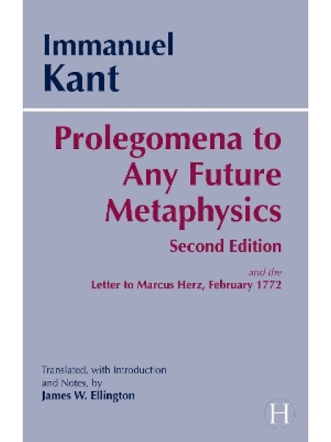 Prolegomena to Any Future Metaphysics : and the Letter to Marcus Herz, February 1772