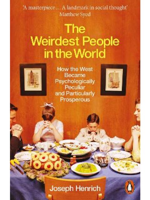 THE WEIRDEST PEOPLE IN THE WORLD : HOW THE WEST BECAME PSYCHOLOGICALLY PECULIAR AND PARTICULARLY PRO