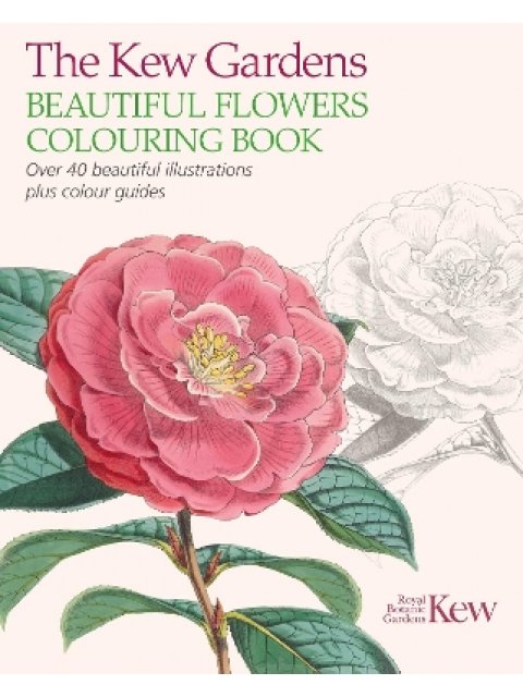 THE KEW GARDENS BEAUTIFUL FLOWERS COLOURING BOOK : OVER 40 BEAUTIFUL ILLUSTRATIONS PLUS COLOUR GUIDE