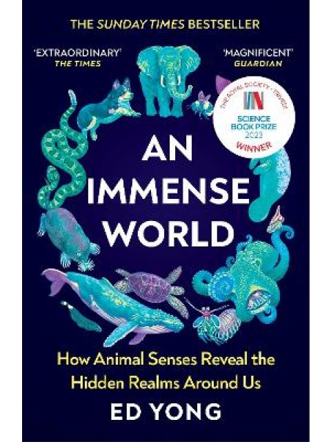 An Immense World : How Animal Senses Reveal the Hidden Realms Around Us