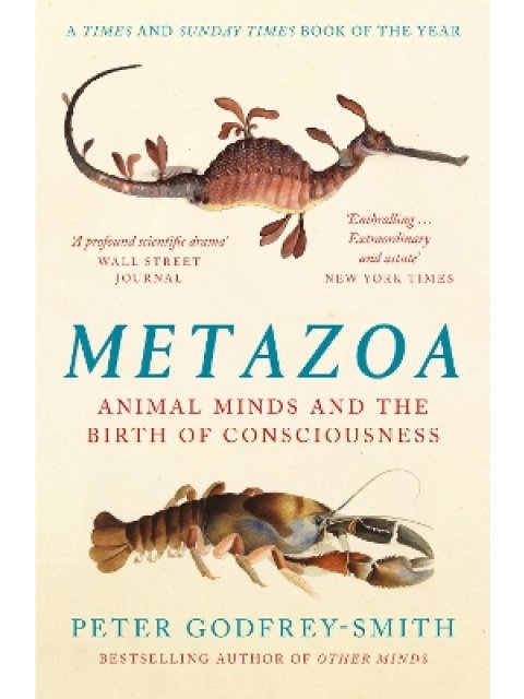 Metazoa : Animal Minds and the Birth of Consciousness