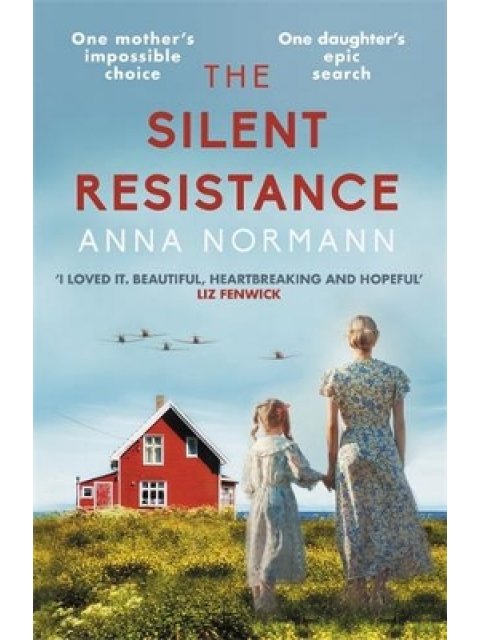 THE SILENT RESISTANCE : THE HEARTBREAKING WORLD WAR TWO HISTORICAL NOVEL PB