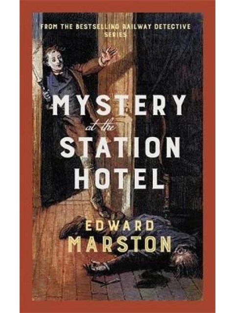 MYSTERY AT THE STATION HOTEL : THE BESTSELLING VICTORIAN MYSTERY SERIES PB