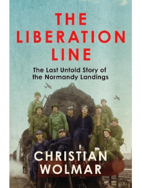 THE LIBERATION LINE : THE LAST UNTOLD STORY OF THE NORMANDY LANDINGS PB
