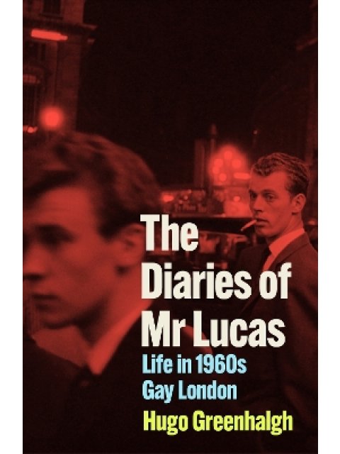 THE DIARIES OF MR LUCAS : LIFE IN 1960S GAY LONDON PB
