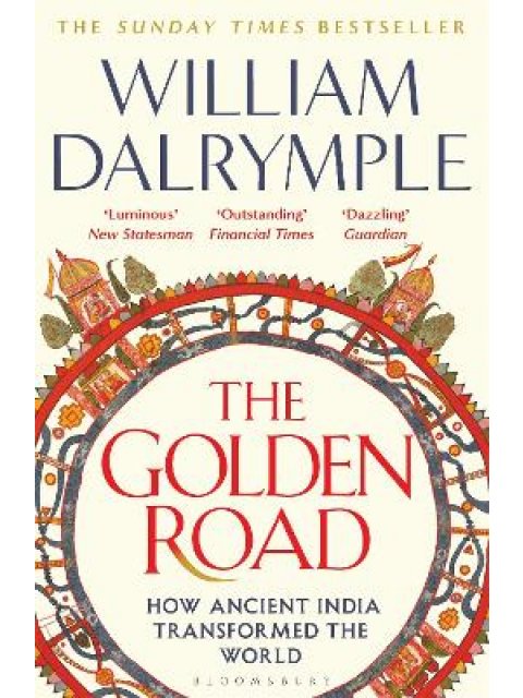THE GOLDEN ROAD : HOW ANCIENT INDIA TRANSFORMED THE WORLD PB