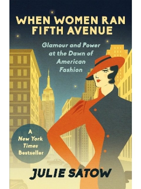 WHEN WOMEN RAN FIFTH AVENUE : GLAMOUR AND POWER AT THE DAWN OF AMERICAN FASHION PB