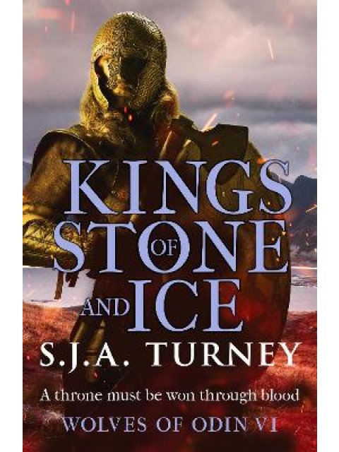 KINGS OF STONE AND ICE : AN ACTION-PACKED, UNPUTDOWNABLE VIKING ADVENTURE PB