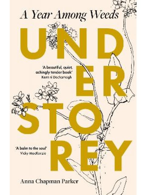 UNDERSTOREY : A YEAR AMONG WEEDS PB