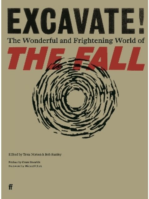 EXCAVATE! : THE WONDERFUL AND FRIGHTENING WORLD OF THE FALL PB