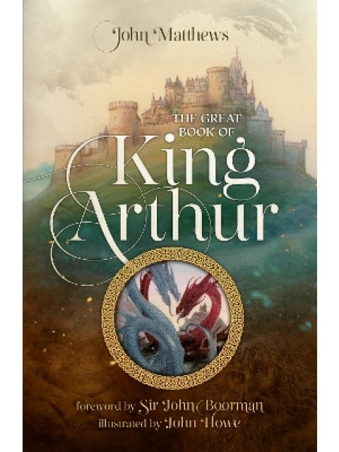 THE GREAT BOOK OF KING ARTHUR AND HIS KNIGHTS OF THE ROUND TABLE : A NEW MORTE D?ARTHUR PB