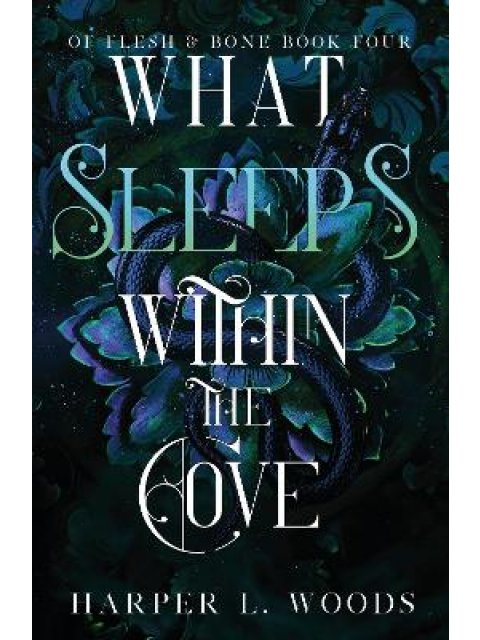 WHAT SLEEPS WITHIN THE COVE : YOUR NEXT FANTASY ROMANCE OBSESSION! (OF FLESH AND BONE BOOK 4) PB