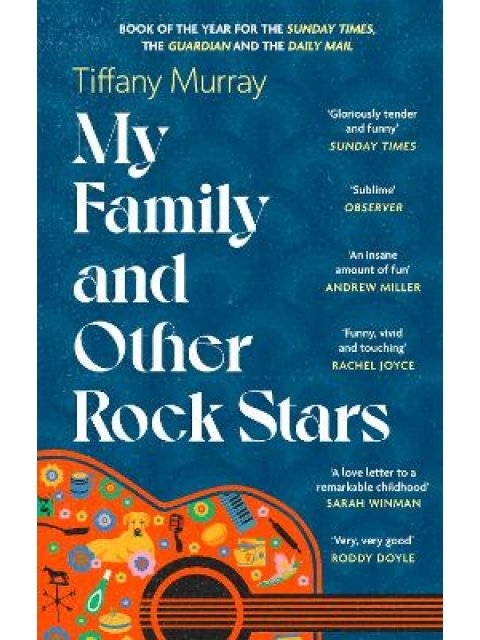 MY FAMILY AND OTHER ROCK STARS : ‘GLORIOUSLY TENDER AND FUNNY . . . A BOHEMIAN RHAPSODY OF HER VERY 