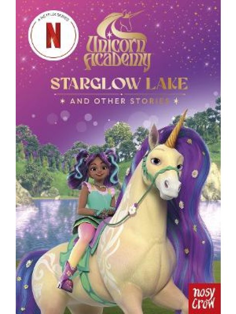 UNICORN ACADEMY: STARGLOW LAKE AND OTHER STORIES : AN ILLUSTRATED FIRST CHAPTER BOOK FOR FANS OF THE