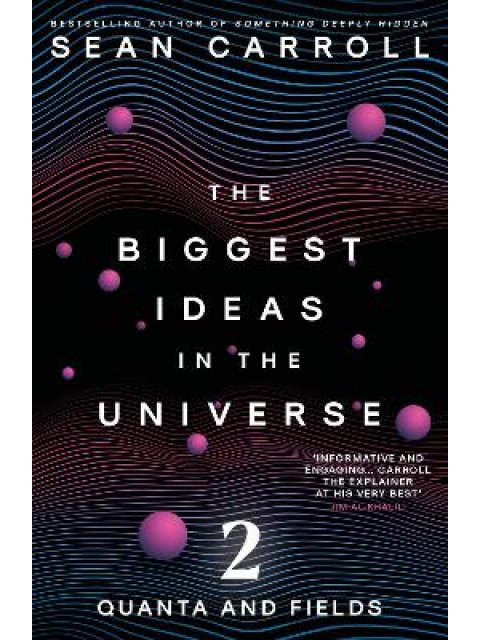 THE BIGGEST IDEAS IN THE UNIVERSE 2 : QUANTA AND FIELDS PB