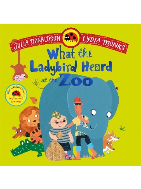 WHAT THE LADYBIRD HEARD AT THE ZOO : A BRILLIANTLY FUNNY ANIMAL ADVENTURE PB