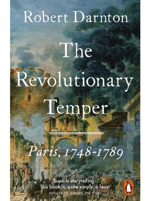 THE REVOLUTIONARY TEMPER : PARIS, 1748–1789 PB
