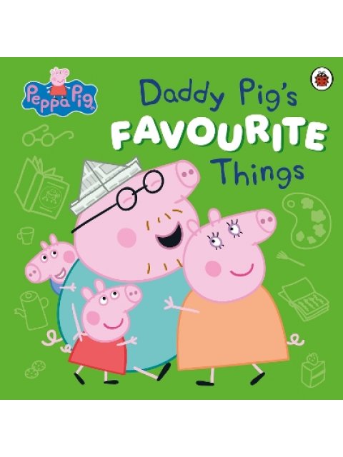 PEPPA PIG: DADDY PIG’S FAVOURITE THINGS PB