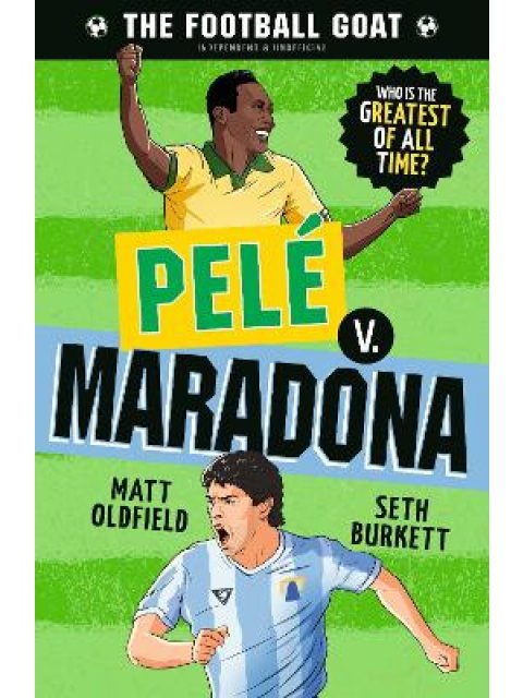 THE FOOTBALL GOAT: PELE V. MARADONA : THE GREATEST FOOTBALLER OF ALL TIME! THE FUN BIOGRAPHY GIFT BO