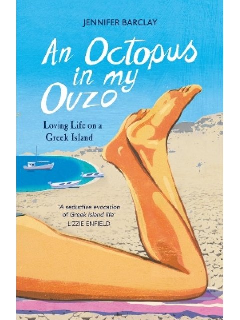 An Octopus in My Ouzo : Loving Life on a Greek Island