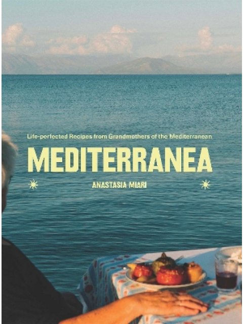 Mediterranea : Life-perfected Recipes from Grandmothers of the MedMediterranean HC