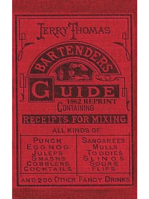 Jerry Thomas Bartenders Guide 1862 Reprint : How to Mix Drinks, or the Bon Vivant's Companion