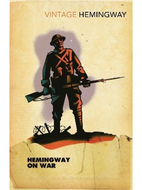 VINTAGE CLASSICS : Hemingway on War PB